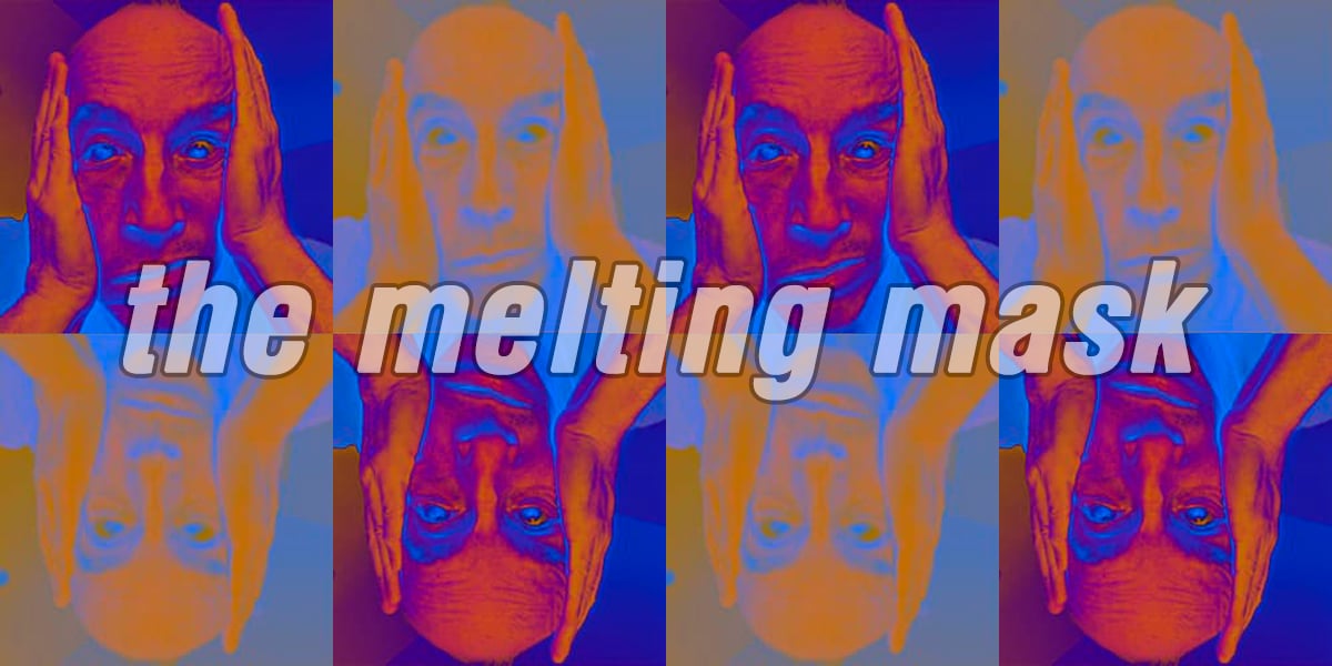 Medicated Goo: Eight Months In: The Melting Mask 1